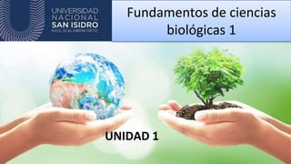 Fundamentos de ciencias
biológicas 1
UNIDAD 1
 