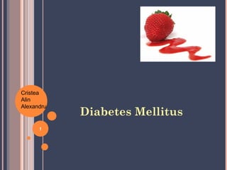 1
Diabetes Mellitus
Cristea
Alin
Alexandru
 