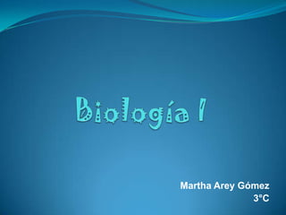 Biología I Martha Arey Gómez 3°C 