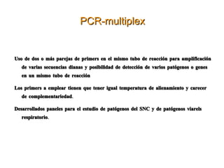 La hibridación no requiere retirada de sondas de una sola cadena no unidas o aislamiento de los dímeros de ácidos nucleicos unidos. Fase sólida.  El DNA en estudio es unido a membrana de nitrocelilosa o nylon y son hibridados con la sonda en solución.  
