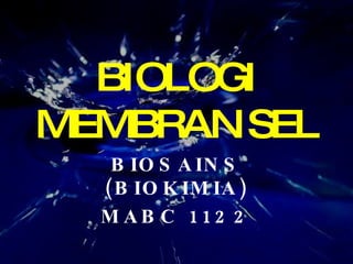 BIOLOGI MEMBRAN SEL BIOSAINS (BIOKIMIA) MABC 1122 