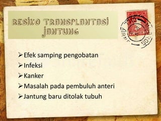 Efek samping pengobatan
Infeksi
Kanker
Masalah pada pembuluh anteri
Jantung baru ditolak tubuh
 