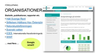 ORGANISATIONER
Statistik, publikationer, rapporter etc.
• Håll Sverige Rent
• Stiftelsen Hållbara Hav Östersjön
• Natursky...