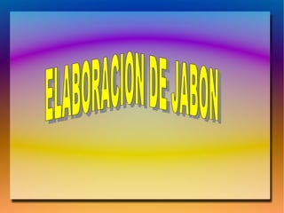ELABORACION DE JABON 
