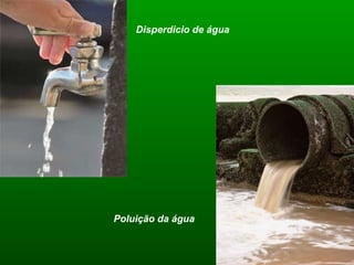 Disperdicio de água Poluição da água 