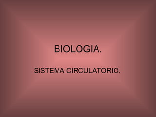 BIOLOGIA. SISTEMA CIRCULATORIO. 