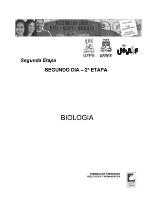 Segunda Etapa
        SEGUNDO DIA – 2ª ETAPA




                BIOLOGIA




                        COMISSÃO DE PROCESSOS
                      SELETIVOS E TREINAMENTOS
 