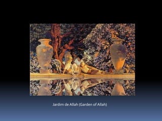 Jardim de Allah (Garden of Allah)
 