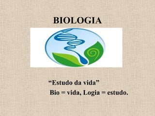 BIOLOGIA




“Estudo da vida”
Bio = vida, Logia = estudo.
 