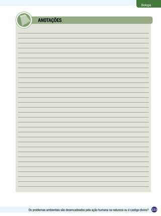 Biologia



	      ANOTAÇÕES




Os problemas ambientais são desencadeados pela ação humana na natureza ou é castigo divino? 223
 