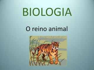 BIOLOGIA
O reino animal
 