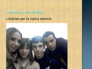  Gràcies   per la vostra atenció.
 