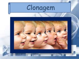 Clonagem
 