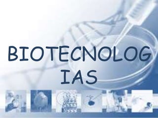 BIOTECNOLOG
IAS
 