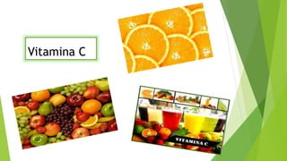 Vitamina C 
 