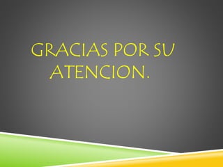 GRACIAS POR SU 
ATENCION. 
