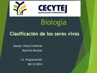 Biología 
Equipo: Ulises Cárdenas 
Mauricio Barajas 
3 A Programación 
08/12/2014 
 