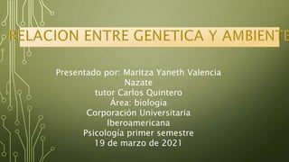 Presentado por: Maritza Yaneth Valencia
Nazate
tutor Carlos Quintero
Área: biología
Corporación Universitaria
Iberoamericana
Psicología primer semestre
19 de marzo de 2021
 