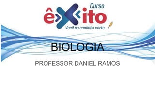 BIOLOGIA
PROFESSOR DANIEL RAMOS
 
