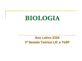 BIOLOGIA
Ano Letivo 2324
3ª Sessão Teórica LIC e TeSP
 