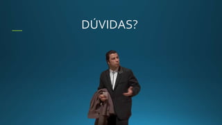 DÚVIDAS?
 