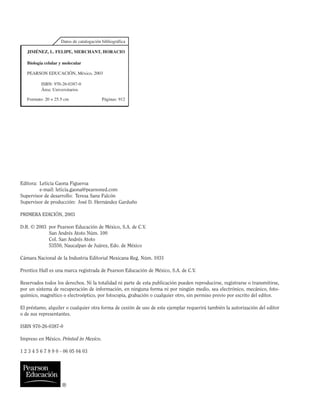 Editora: Leticia Gaona Figueroa
e-mail: leticia.gaona@pearsoned.com
Supervisor de desarrollo: Teresa Sanz Falcón
Supervisor de producción: José D. Hernández Garduño
PRIMERA EDICIÓN, 2003
D.R. © 2003 por Pearson Educación de México, S.A. de C.V.
San Andrés Atoto Núm. 100
Col. San Andrés Atoto
53550, Naucalpan de Juárez, Edo. de México
Cámara Nacional de la Industria Editorial Mexicana Reg. Núm. 1031
Prentice Hall es una marca registrada de Pearson Educación de México, S.A. de C.V.
Reservados todos los derechos. Ni la totalidad ni parte de esta publicación pueden reproducirse, registrarse o transmitirse,
por un sistema de recuperación de información, en ninguna forma ni por ningún medio, sea electrónico, mecánico, foto-
químico, magnético o electroóptico, por fotocopia, grabación o cualquier otro, sin permiso previo por escrito del editor.
El préstamo, alquiler o cualquier otra forma de cesión de uso de este ejemplar requerirá también la autorización del editor
o de sus representantes.
ISBN 970-26-0387-0
Impreso en México. Printed in Mexico.
1 2 3 4 5 6 7 8 9 0 - 06 05 04 03
 