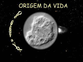 ORIGEM DA VIDA




        
                  
 