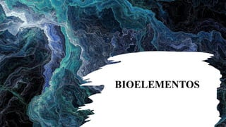 BIOELEMENTOS
 
