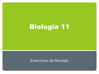 Biologia 11




Exercícios de Revisão
 