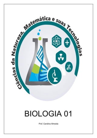 BIOLOGIA 01
Prof. Carolina Almeida
 