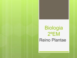 Biologia
2ºEM
Reino Plantae
 