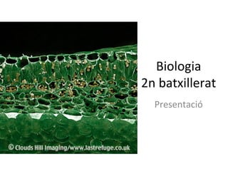 Biologia
2n batxillerat
Presentació
 