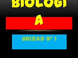 BIOLOGI
   A
 Unidad n° 1
 