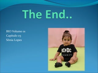 BIO Volume 01
Capítulo 03
Sônia Lopes
 