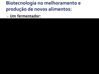    Um fermentador:
 