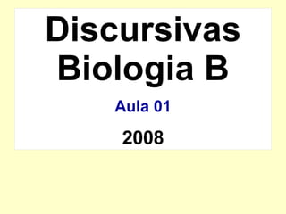 Discursivas Biologia B Aula 01 2008 