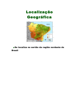 Localização
Geográfica
.Se localiza no sertão da região nordeste do
Brasil
 