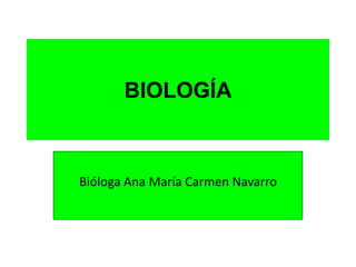 BIOLOGÍA
Bióloga Ana María Carmen Navarro
 