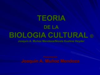 TEORIA DE LABIOLOGIA CULTURAL ©Joaquín A. Muñoz Mendoza/Nicola Kuehne Heyder Presentación Joaquín A. Muñoz Mendoza 