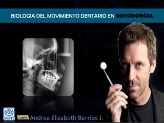 BIOLOGIA DEL MOVIMIENTO DENTARIO EN ORTODONCIA




      Andrea Elizabeth Berríos J.
 