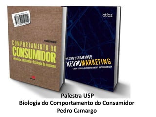 Palestra USP
Biologia do Comportamento do Consumidor
Pedro Camargo
 