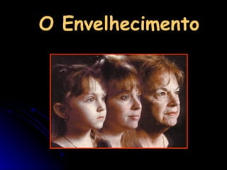 O Envelhecimento 