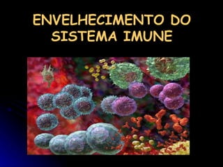 ENVELHECIMENTO DO SISTEMA IMUNE 