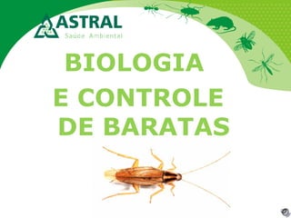 BIOLOGIA
E CONTROLE
DE BARATAS
 