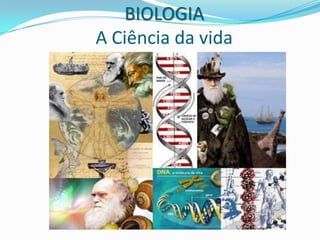 BIOLOGIA
A Ciência da vida
 