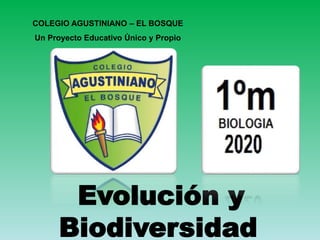 COLEGIO AGUSTINIANO – EL BOSQUE
Un Proyecto Educativo Único y Propio
Evolución y
Biodiversidad
 