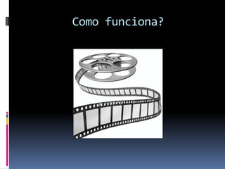 Como funciona?
 