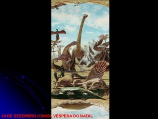 24 DE DEZEMBRO (12h00), VÉSPERA DO NATAL
 