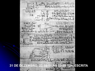 31 DE DEZEMBRO, 23:59:51 ÀS 23:59:52h. ESCRITA
 