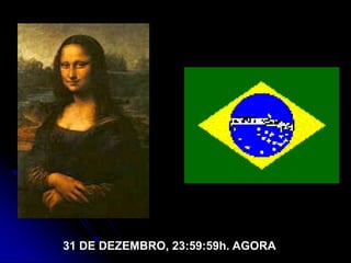 31 DE DEZEMBRO, 23:59:59h. AGORA
 